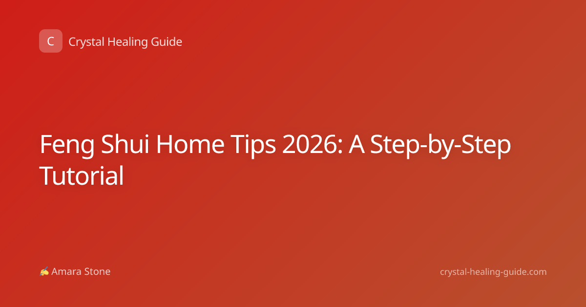 Feng Shui Home Tips 2026: A Step-by-Step Tutorial