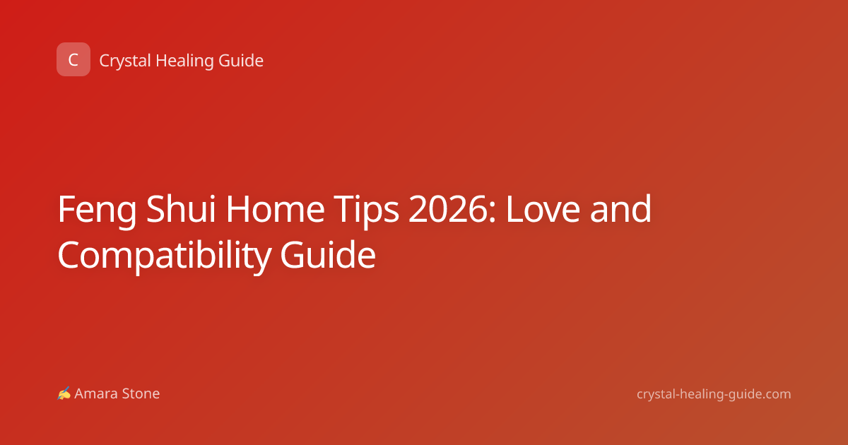 Feng Shui Home Tips 2026: Love and Compatibility Guide