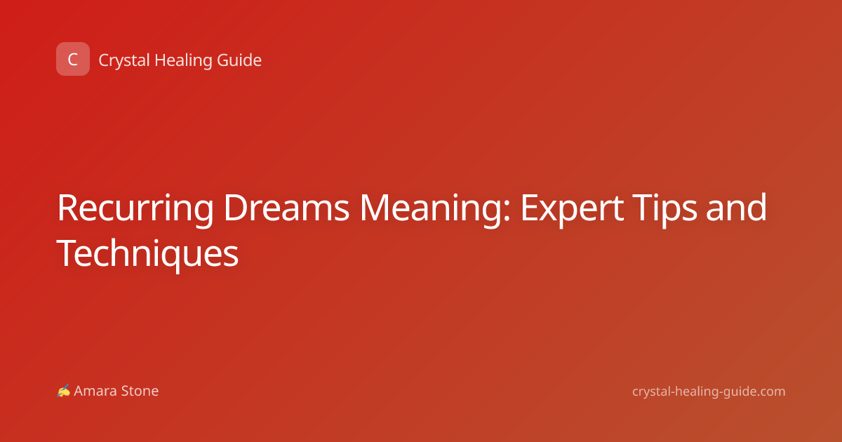 Recurring Dreams Meaning: Expert Tips and Techniques
