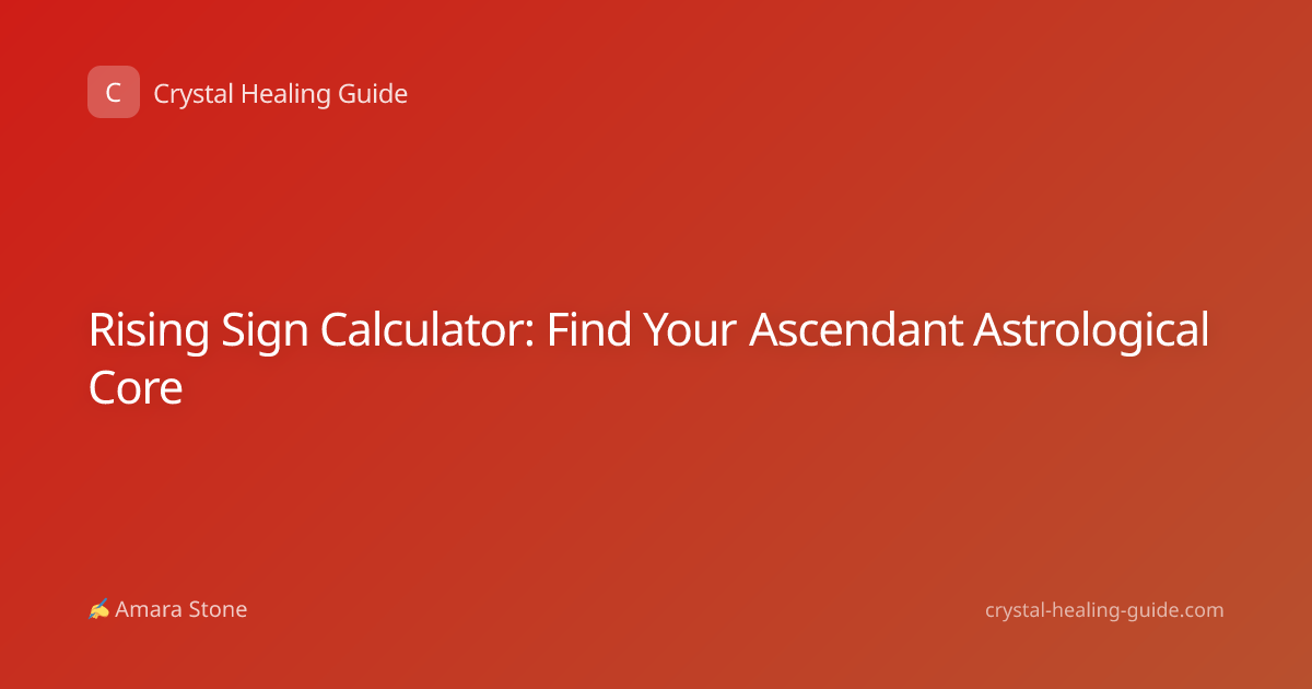 Rising Sign Calculator: Find Your Ascendant Astrological Core