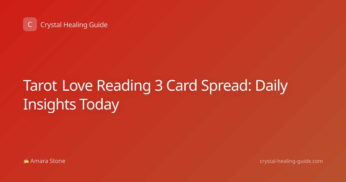 Tarot Love Reading 3 Card Spread: Daily Insights Today